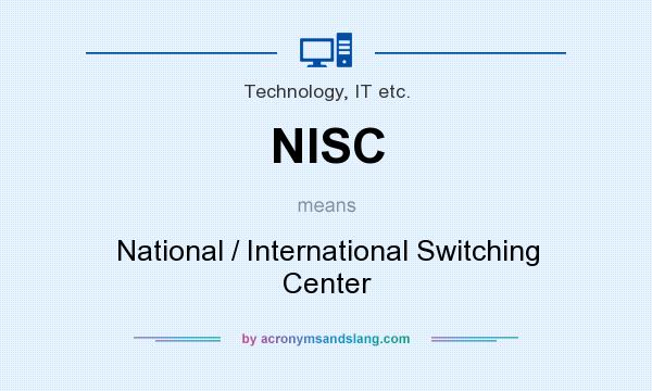 What does NISC mean? It stands for National / International Switching Center