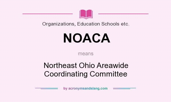 What does NOACA mean? It stands for Northeast Ohio Areawide Coordinating Committee