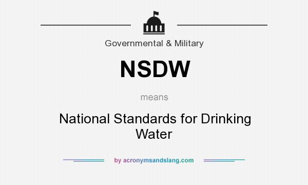 What does NSDW mean? It stands for National Standards for Drinking Water