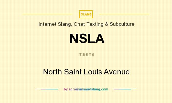 What does NSLA mean? It stands for North Saint Louis Avenue