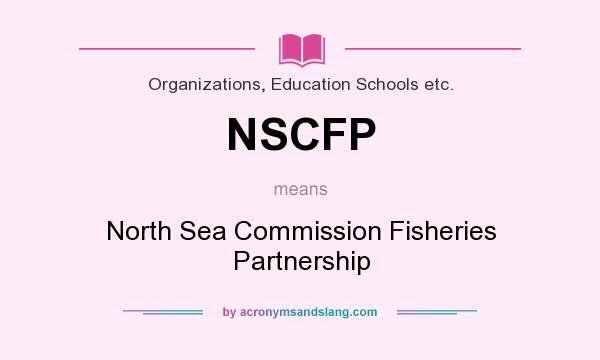What does NSCFP mean? It stands for North Sea Commission Fisheries Partnership