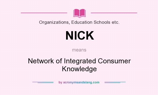 What does NICK mean? It stands for Network of Integrated Consumer Knowledge