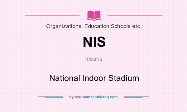 What does NIS mean? It stands for National Indoor Stadium