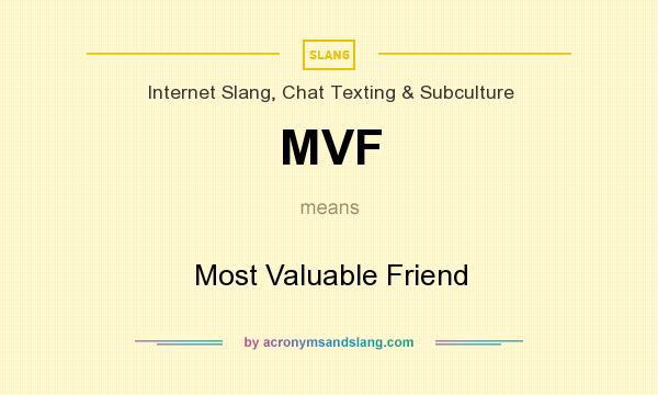 What does MVF mean? It stands for Most Valuable Friend