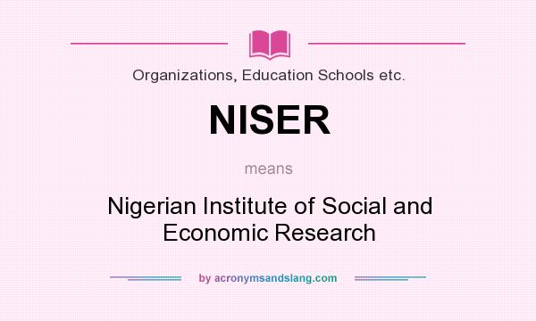 What does NISER mean? It stands for Nigerian Institute of Social and Economic Research