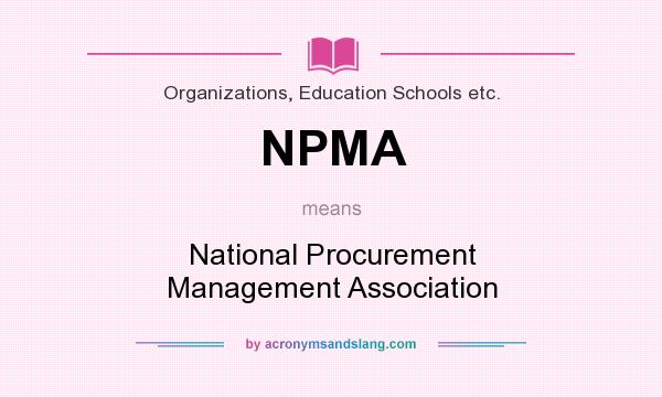 What does NPMA mean? It stands for National Procurement Management Association