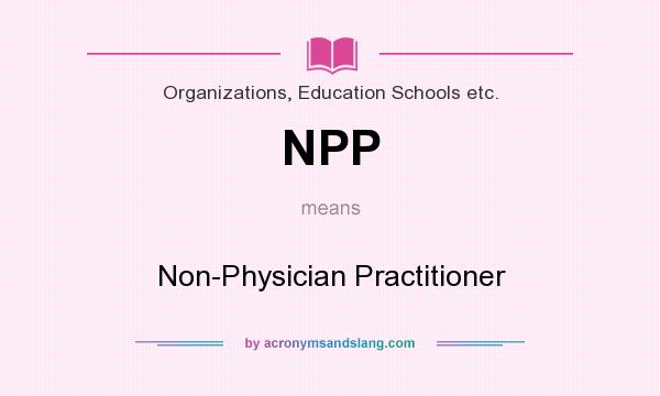 What does NPP mean? It stands for Non-Physician Practitioner