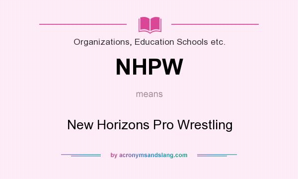 What does NHPW mean? It stands for New Horizons Pro Wrestling