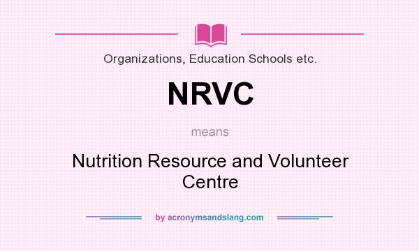What does NRVC mean? It stands for Nutrition Resource and Volunteer Centre