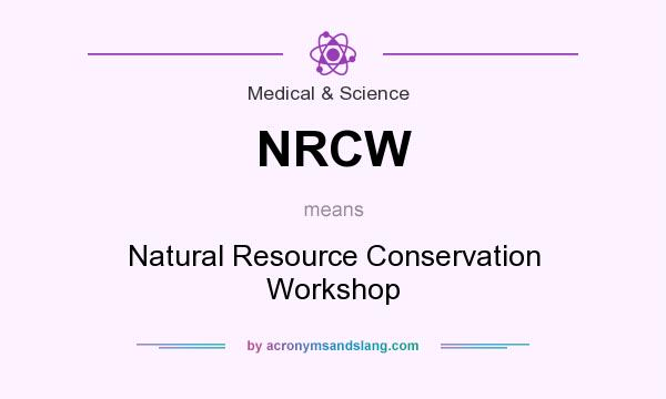 What does NRCW mean? It stands for Natural Resource Conservation Workshop