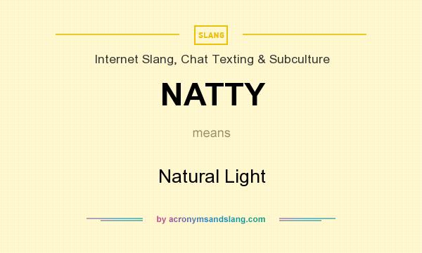 What does NATTY mean? It stands for Natural Light