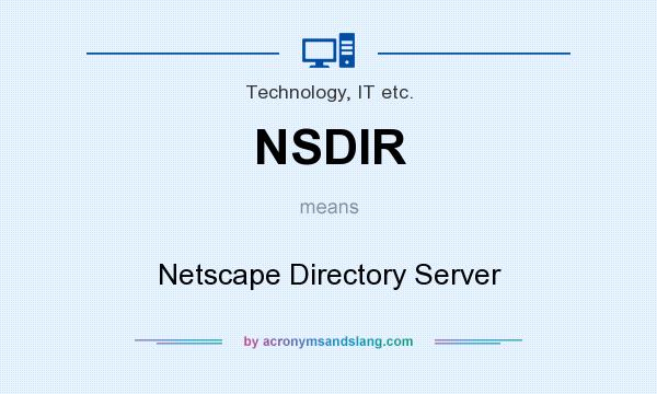 What does NSDIR mean? It stands for Netscape Directory Server