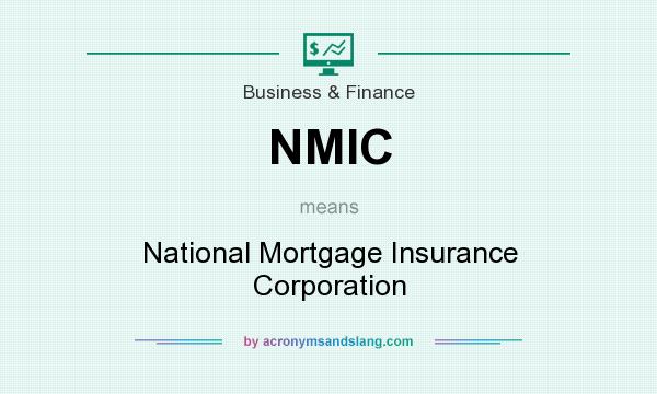 What does NMIC mean? It stands for National Mortgage Insurance Corporation