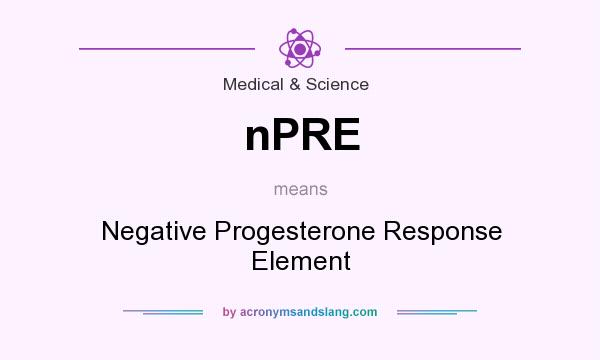 What does nPRE mean? It stands for Negative Progesterone Response Element