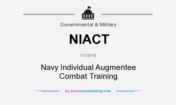 What does NIACT mean? It stands for Navy Individual Augmentee Combat Training