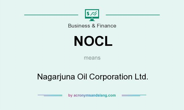 What does NOCL mean? It stands for Nagarjuna Oil Corporation Ltd.