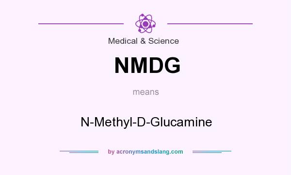 What does NMDG mean? It stands for N-Methyl-D-Glucamine