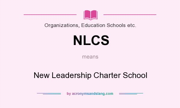 What does NLCS mean? It stands for New Leadership Charter School
