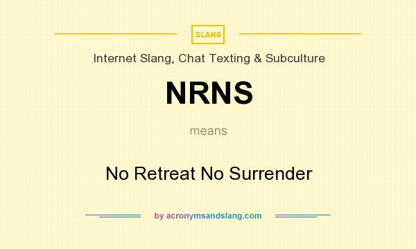 What does NRNS mean? It stands for No Retreat No Surrender