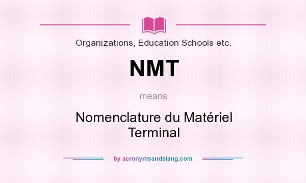 What does NMT mean? It stands for Nomenclature du Matériel Terminal