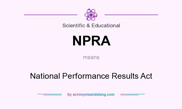 What does NPRA mean? It stands for National Performance Results Act