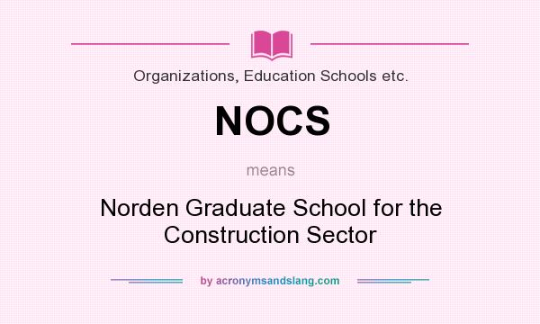 What does NOCS mean? It stands for Norden Graduate School for the Construction Sector