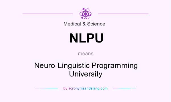 What does NLPU mean? It stands for Neuro-Linguistic Programming University