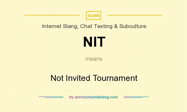 What does NIT mean? It stands for Not Invited Tournament