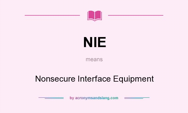 What does NIE mean? It stands for Nonsecure Interface Equipment