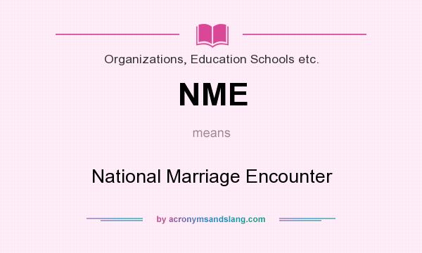 What does NME mean? It stands for National Marriage Encounter