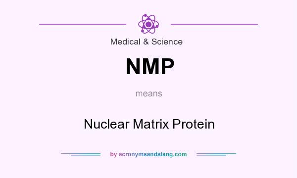 What does NMP mean? It stands for Nuclear Matrix Protein