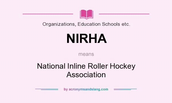 What does NIRHA mean? It stands for National Inline Roller Hockey Association