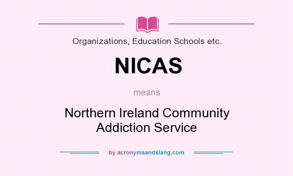 What does NICAS mean? It stands for Northern Ireland Community Addiction Service