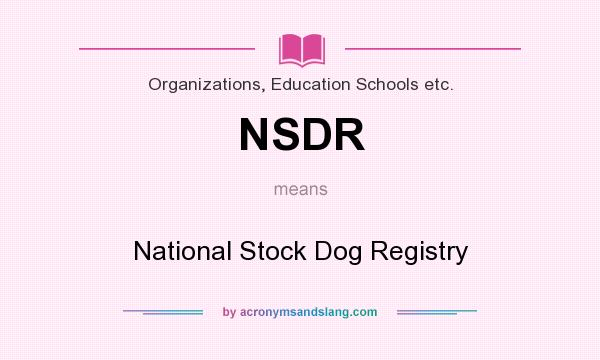 What does NSDR mean? It stands for National Stock Dog Registry