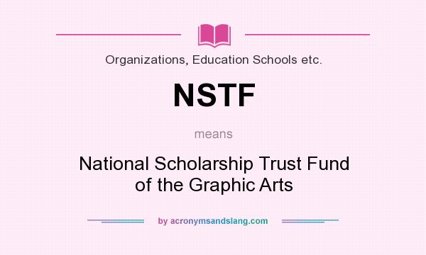 What does NSTF mean? It stands for National Scholarship Trust Fund of the Graphic Arts