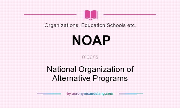 What does NOAP mean? It stands for National Organization of Alternative Programs