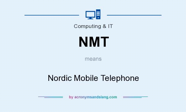 What does NMT mean? It stands for Nordic Mobile Telephone