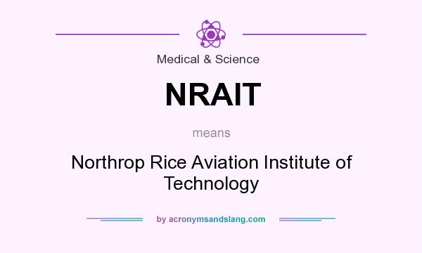 What does NRAIT mean? It stands for Northrop Rice Aviation Institute of Technology