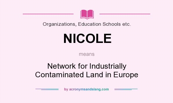 What does NICOLE mean? It stands for Network for Industrially Contaminated Land in Europe
