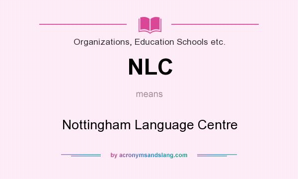 What does NLC mean? It stands for Nottingham Language Centre