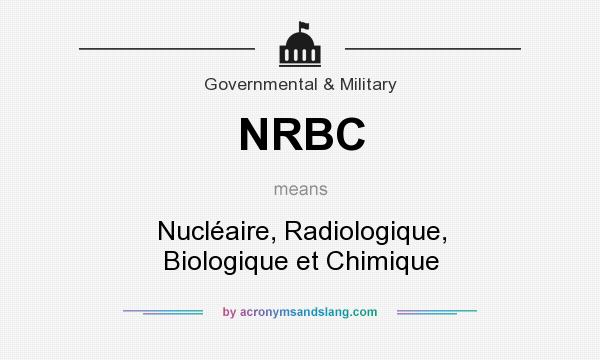 What does NRBC mean? It stands for Nucléaire, Radiologique, Biologique et Chimique