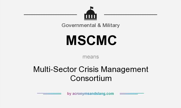What does MSCMC mean? It stands for Multi-Sector Crisis Management Consortium