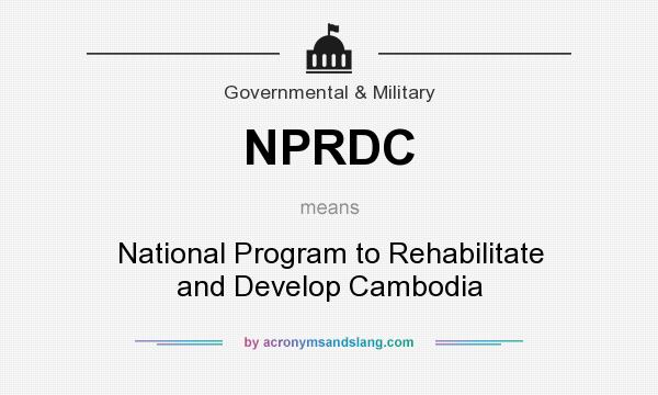 What does NPRDC mean? It stands for National Program to Rehabilitate and Develop Cambodia