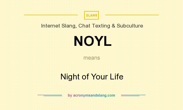 What does NOYL mean? It stands for Night of Your Life
