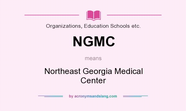 What does NGMC mean? It stands for Northeast Georgia Medical Center