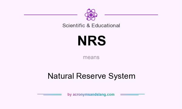 What does NRS mean? It stands for Natural Reserve System