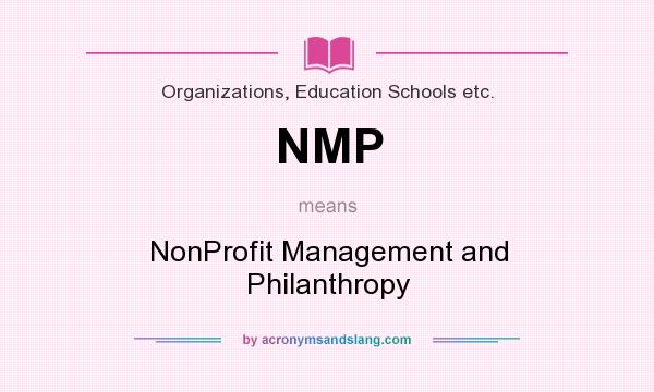 What does NMP mean? It stands for NonProfit Management and Philanthropy