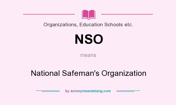 What does NSO mean? It stands for National Safeman`s Organization