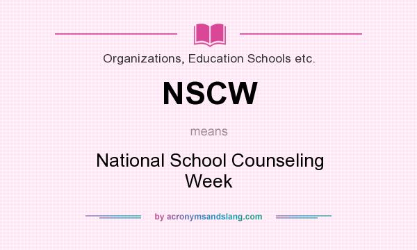 What does NSCW mean? It stands for National School Counseling Week