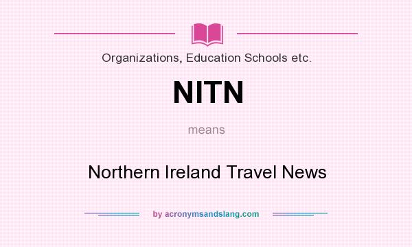 What does NITN mean? It stands for Northern Ireland Travel News